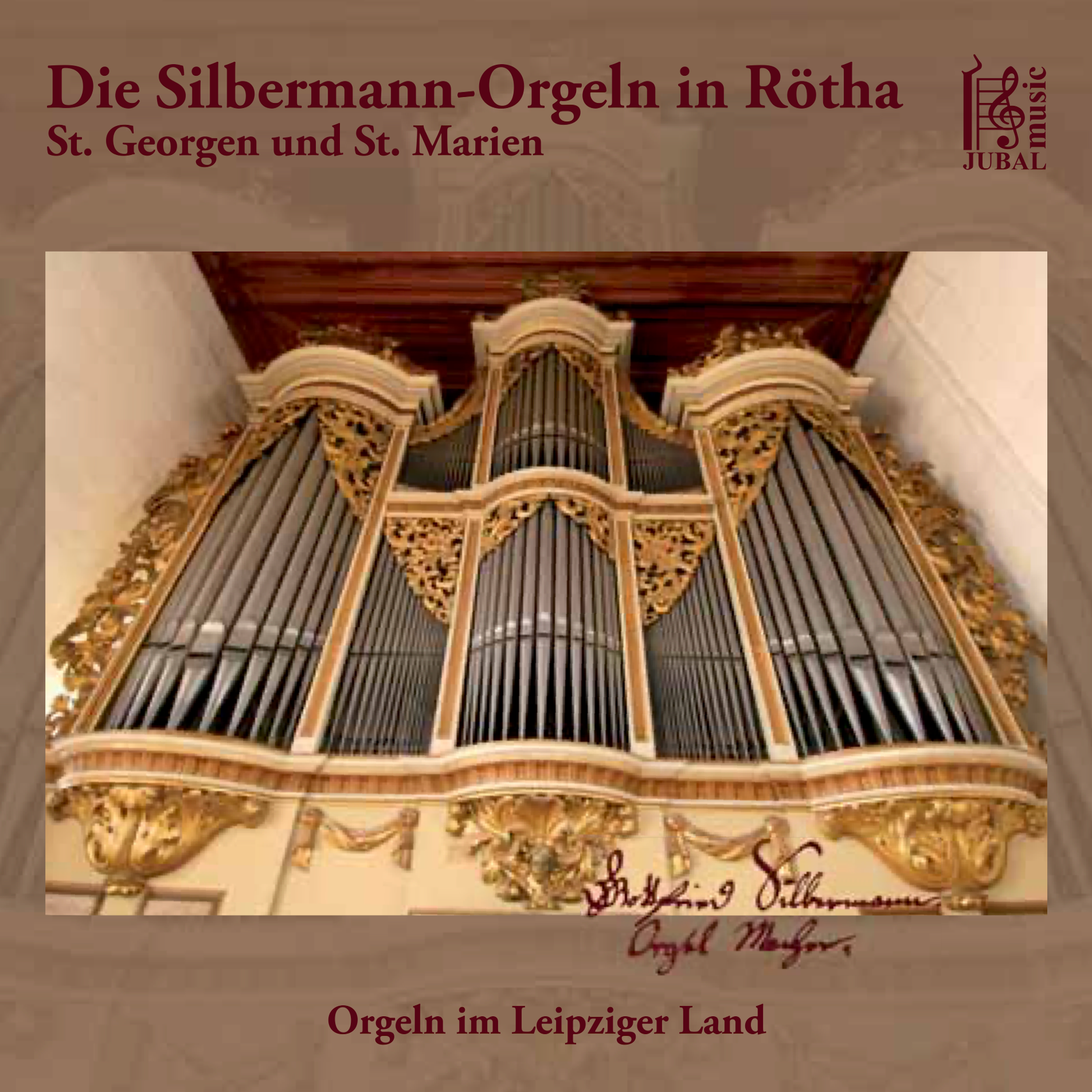 Album Cover: The Silbermann Organs in Rötha – Elisabeth Höpfner (JUBALmusic)